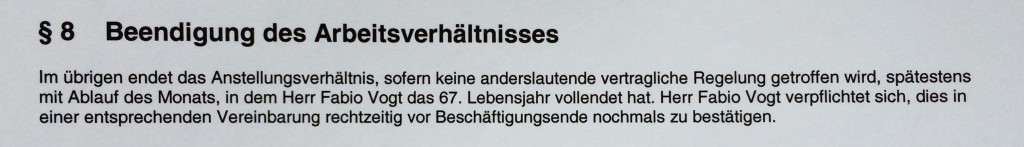 Im übrigen endet das Anstellungsverhältnis [...] spätestens mit dem Ablauf des Monats, in dem Herr Vogt das 67. Lebenjahr vollendet hat. [...]